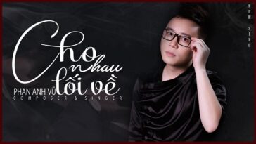 Ca sĩ Phan Anh Vũ bất ngờ bật mí về MV ‘Cho nhau lối về’ sắp công chiếu ca si phan anh vu